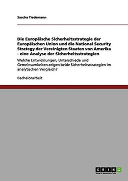 Die Europäische Sicherheitsstrategie der Europäischen Union und die National Security Strategy der Vereinigten Staaten von Amerika - eine Analyse der ... im analytischen Vergleich?