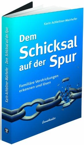 Dem Schicksal auf der Spur: Familiäre Verstrickungen erkennen und lösen