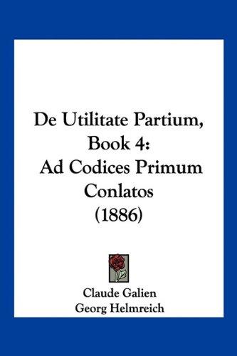 De Utilitate Partium, Book 4: Ad Codices Primum Conlatos (1886)