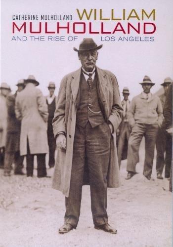 William Mulholland and the Rise of Los Angeles