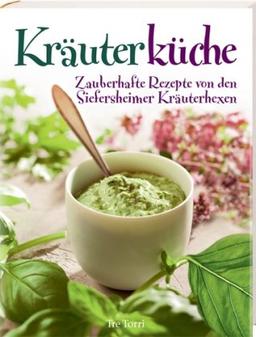 Kräuterküche: Zauberhafte Rezepte von den Siefersheimer Kräuterhexen