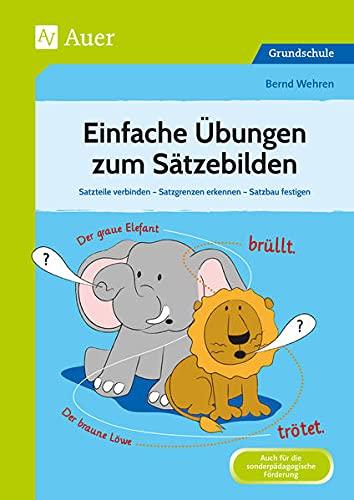 Einfache Übungen zum Sätzebilden: Satzteile verbinden - Satzgrenzen erkennen - Satzbau festigen (2. bis 4. Klasse)