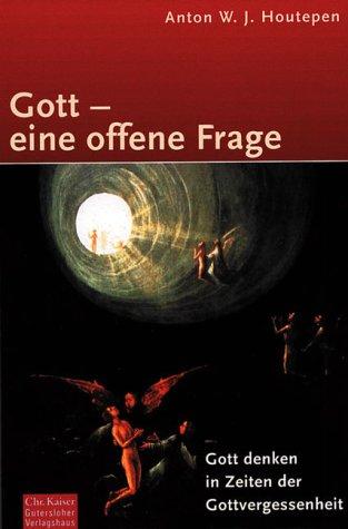 Gott, eine offene Frage (Gott denken in einer Zeit der Gottvergessenheit)