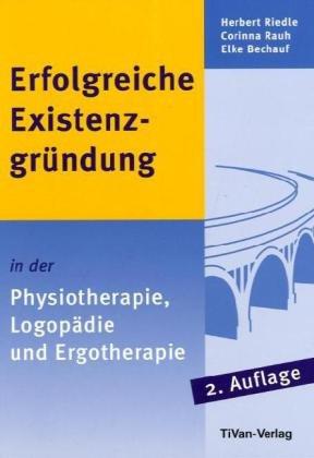 Erfolgreiche Existenzgründung in der Physiotherapie, Logopädie und Ergotherapie