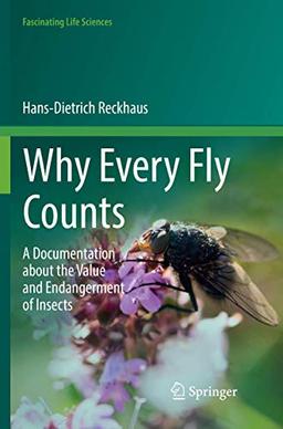 Why Every Fly Counts: A Documentation about the Value and Endangerment of Insects (Fascinating Life Sciences)