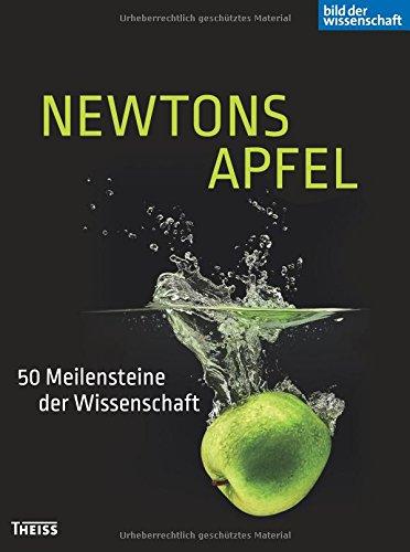 Newtons Apfel: 50 Meilensteine der Wissenschaft