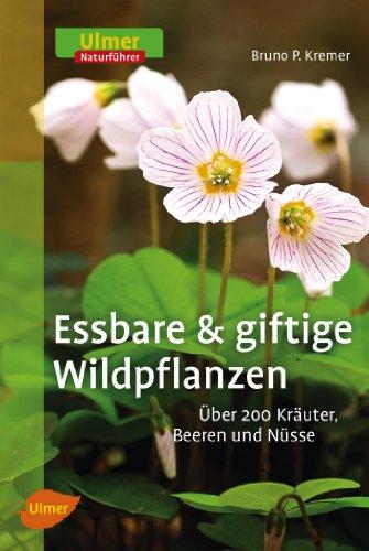 Essbare und giftige Wildpflanzen: Über 200 Kräuter, Beeren und Nüsse