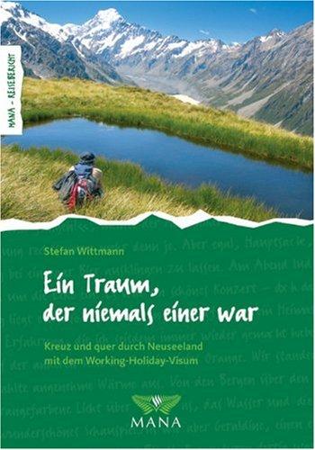 Der Traum, der niemals einer war. Mit dem Working-Holiday-Visum kreuz und quer durch Neuseeland