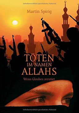 Töten im Namen Allahs: Wenn Glauben zerstört