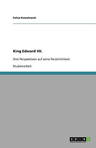 King Edward VII.: Drei Perspektiven auf seine Persönlichkeit