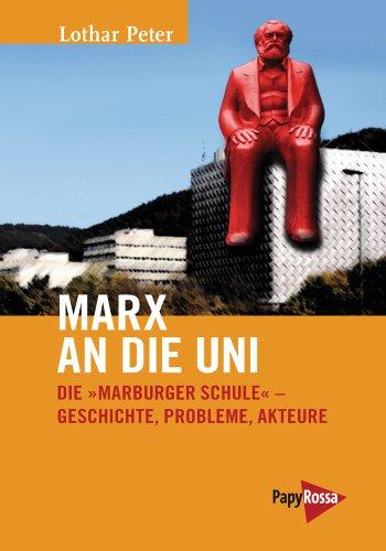 Marx an die Uni: Die »Marburger Schule« - Geschichte, Probleme, Akteure