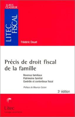 Précis de droit fiscal de la famille : revenus familiaux, patrimoine familial, contrôle et contentieux fiscal