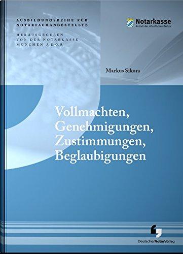 Vollmachten, Genehmigungen, Zustimmungen, Beglaubigungen (Ausbildungsreihe für Notarfachangestellte)