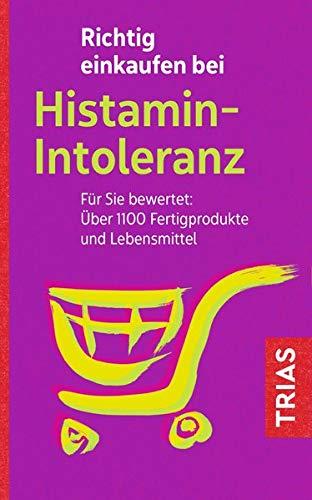 Richtig einkaufen bei Histamin-Intoleranz: Für Sie bewertet: Über 1100 Fertigprodukte und Lebensmittel (Einkaufsführer)