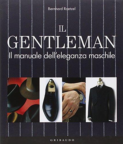 Il gentleman. Il manuale dell'eleganza maschile