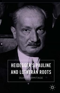 Heidegger’s Pauline and Lutheran Roots