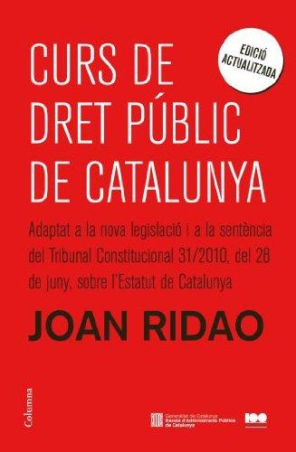 Curs de Dret Públic de Catalunya : Adaptat a la nova legislació i a la STC 31/2010, del 28 de juny,del Tribunal Constitucional sobre l'Estatut de Catalunya (NO FICCIÓ COLUMNA, Band 115)