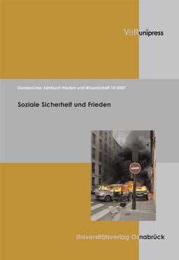 Osnabrücker Jahrbuch Frieden und Wissenschaft, Bd.14/2007 : Soziale Sicherheit und Frieden (Osnabrucker Jahrbuch Frieden Und Wissenschaft)