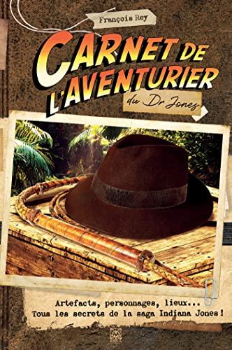 Carnet de l'aventurier du Dr Jones : artefacts, personnages, lieux... : tous les secrets de la saga Indiana Jones !