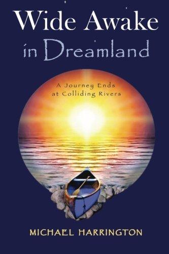 Wide Awake in Dreamland: A Journey Ends at Colliding Rivers