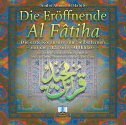 Die Eröffnende - Al Fatiha. CD: Die erste Koransure zum Selbstlernen - mit der 112. Sure &#34;Al Ikhlas&#34; - und viel Wissenswertes zu den beiden ... zu den beiden berühmtesten Suren des Islam