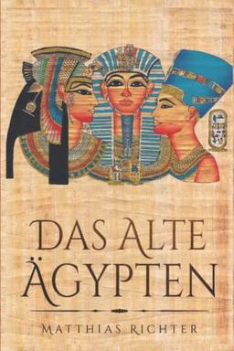 Das Alte Ägypten: Entdecken der ägyptischen Mythologie; Lektionen über die Götter, Kunst, Religion und Magie der alten Ägypter