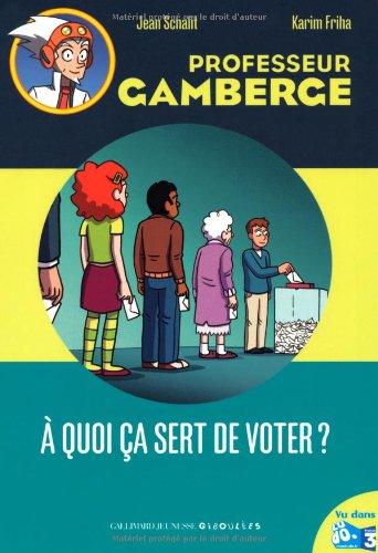 Professeur Gamberge. Vol. 18. A quoi ça sert de voter ?