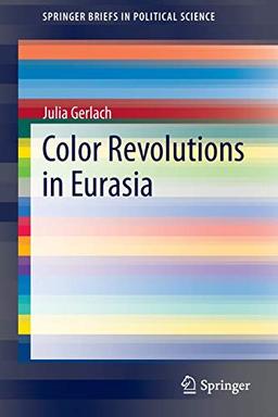 Color Revolutions in Eurasia (SpringerBriefs in Political Science)