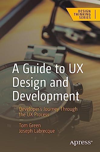 A Guide to UX Design and Development: Developer’s Journey Through the UX Process (Design Thinking)