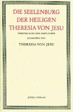 Sämtliche Schriften der heiligen Theresia von Jesu, 6 Bde., Bd.5, Die Seelenburg der heiligen Theresia von Jesu