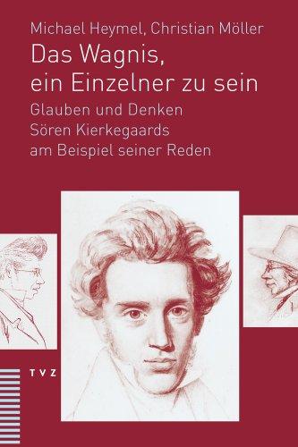 Das Wagnis, ein Einzelner zu sein: Glauben und Denken Sören Kierkegaards am Beispiel seiner Reden