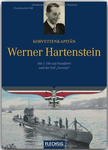 Korvettenkapitän Werner Hartenstein: Mit U 156 auf Feindfahrt und der Fall &#34;Laconia&#34;: Mit U 156 auf Feindfahrt und der Fall "Laconia"