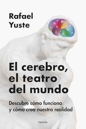 El cerebro, el teatro del mundo: Descubre cómo funciona y cómo crea nuestra realidad (Contextos)