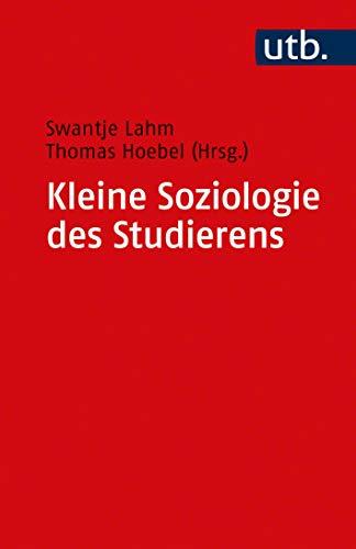 Kleine Soziologie des Studierens: Eine Navigationshilfe für sozialwissenschaftliche Fächer