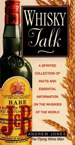 Whiskey Talk: A Spirited Collection of Facts and Essential Information for Whiskies of the World: A Spirited Collection of Facts and Essential Information for Whiskey Drinkers