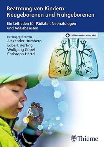 Beatmung von Kindern, Neugeborenen und Frühgeborenen: Ein Leitfaden für Pädiater, Neonatologen und Anästhesisten