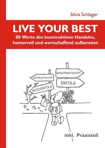 LIVE YOUR BEST: 80 Werte des konstruktiven Handelns, humorvoll und wertschaffend aufbereitet