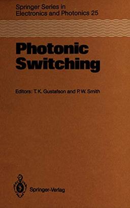 Photonic Switching: Proceedings of the First Topical Meeting, Incline Village, Nevada, March 18–20, 1987 (Springer Series in Electronics and Photonics, 25, Band 25)