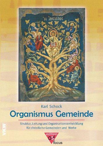 Organismus Gemeinde: Struktur, Leitung und Organsiationsentwicklung für christliche Gemeinden und Werke