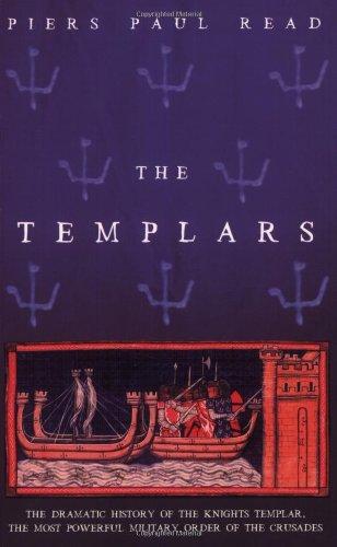 Templars: The Dramatic History of the Knights Templar, the Most Powerful Military Order of the Crusades