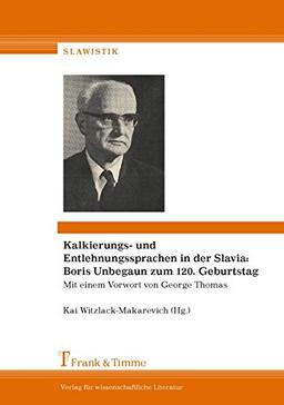 Kalkierungs- und Entlehnungssprachen in der Slavia: Boris Unbegaun zum 120. Geburtstag: Mit einem Vorwort von George Thomas (Slawistik)