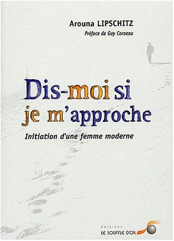 Dis-moi si je m'approche : initiation d'une femme moderne