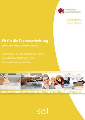 Fit für die Textverarbeitung - Berufsfelder Wirtschaft und Verwaltung: Arbeitsbuch mit Lernarrangements für die normgerechte Tastschreib- und Textverarbeitungskompetenz