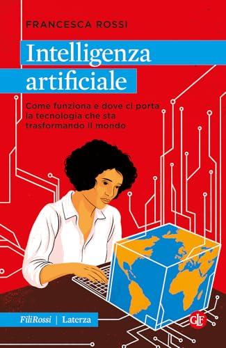 Intelligenza artificiale. Come funziona e dove ci porta la tecnologia che sta trasformando il mondo (Robinson. Letture. Fili rossi)