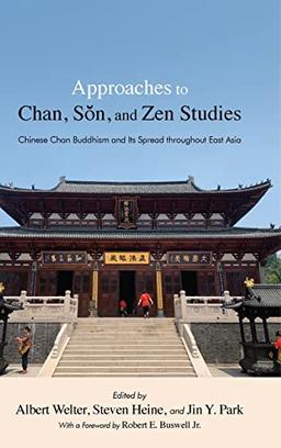 Approaches to Chan, S¿n, and Zen Studies: Chinese Chan Buddhism and Its Spread Throughout East Asia (SUNY Series in Chinese Philosophy and Culture)