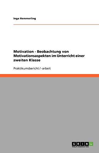 Motivation - Beobachtung von Motivationsaspekten im Unterricht einer zweiten Klasse