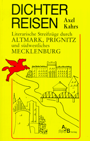 Dichter reisen. Literarische Streifzüge durch Altmark, Prignitz und südwestliches Mecklenburg