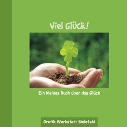 Viel Glück: Ein kleines Buch über das Glück