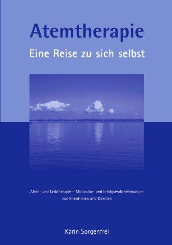 Atemtherapie - Eine Reise zu sich selbst: Atem- und Leibtherapie - Motivation und Erfolgswahrnehmungen von Klientinnen und Klienten