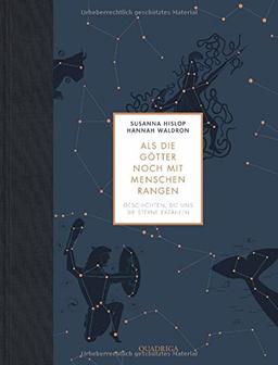 Als die Götter noch mit Menschen rangen: Geschichten, die uns die Sterne erzählen